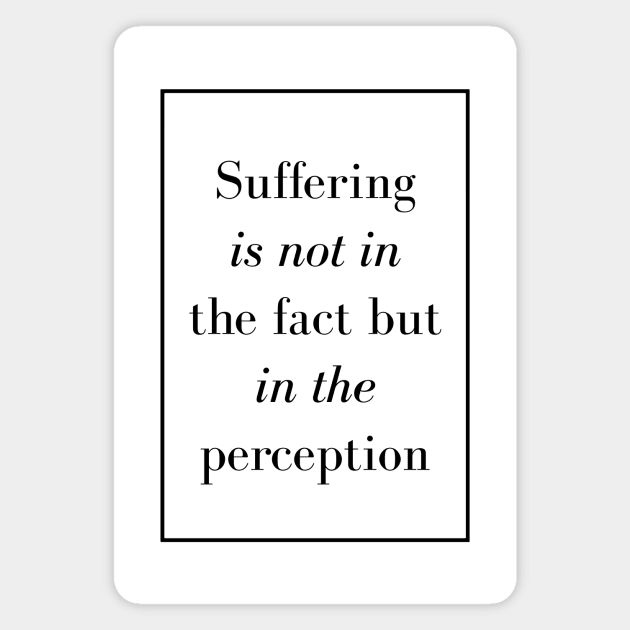 Suffering is not in the fact but in the perception - Spiritual Quotes Magnet by Spritua